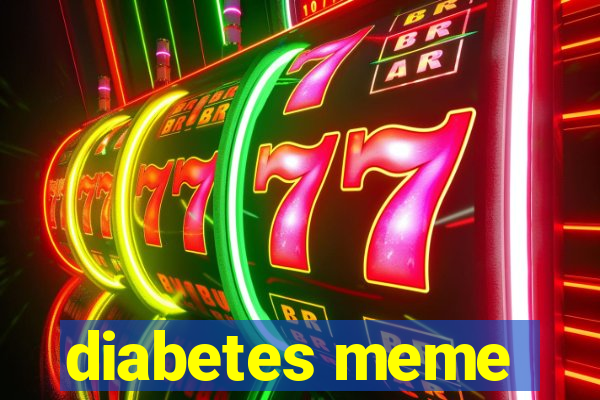 diabetes meme